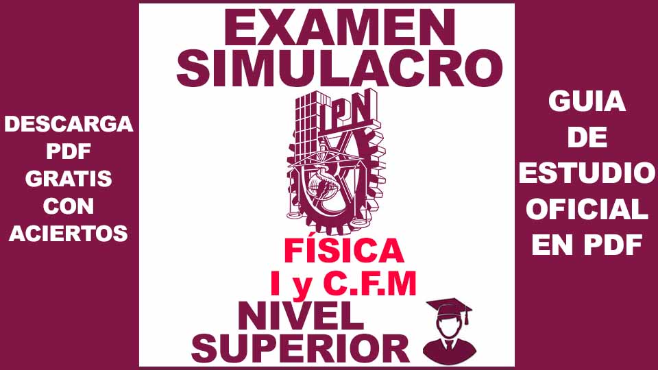 Examen Simulacro de Física Área de Ingenierías y Ciencias Físico Matemáticas IPN 2024