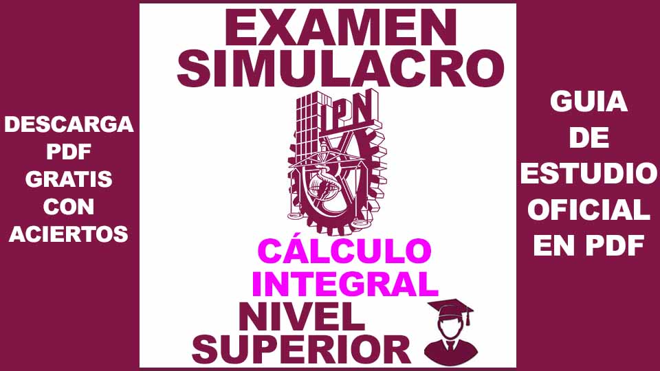 Examen Simulador de Cálculo Integral IPN NIVEL SUPERIOR 2023 con Respuestas en PDF