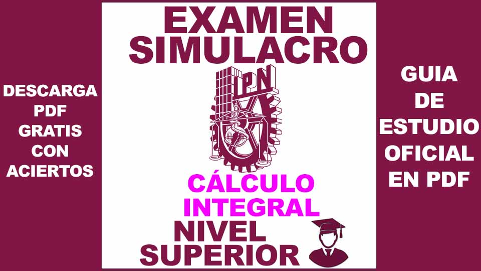 Examen Simulador de Cálculo Integral IPN NIVEL SUPERIOR 2024 en PDF