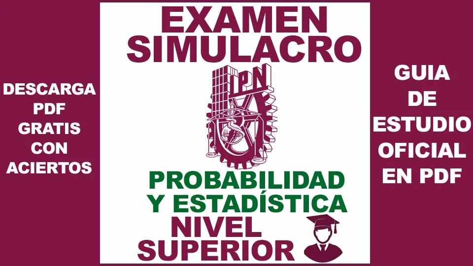 Examen Simulador de Probabilidad y Estadística IPN NIVEL SUPERIOR 2024 con Respuestas en PDF