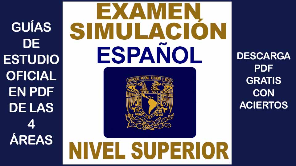 Examen Simulador de ESPAÑOL UNAM 2023 Nivel Superior con Respuestas PDF GRATIS
