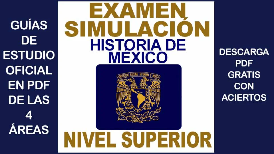 Examen Simulador de HISTORIA DE MÉXICO UNAM 2024 Nivel Superior con Respuestas PDF GRATIS