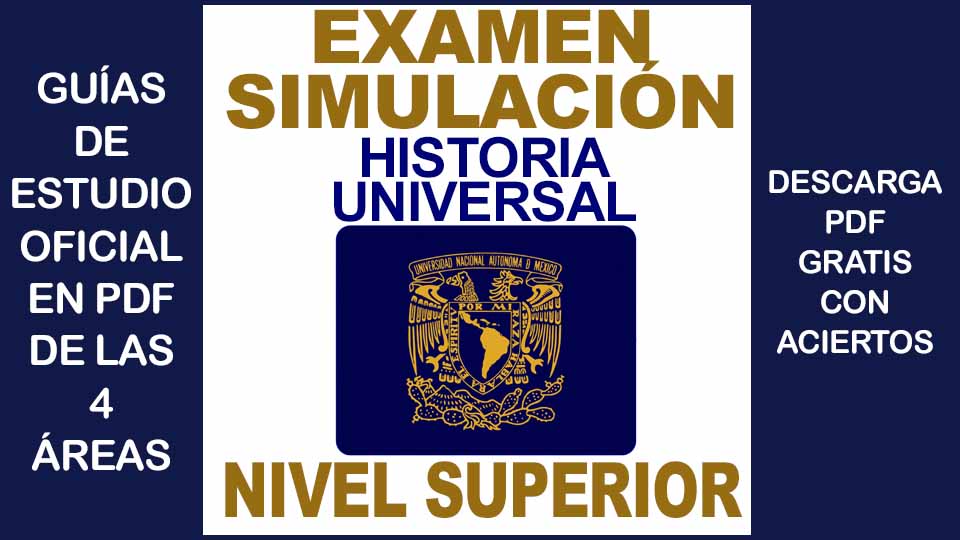 Examen Simulador de HISTORIA UNIVERSAL UNAM 2022 Nivel Superior con Respuestas PDF GRATIS